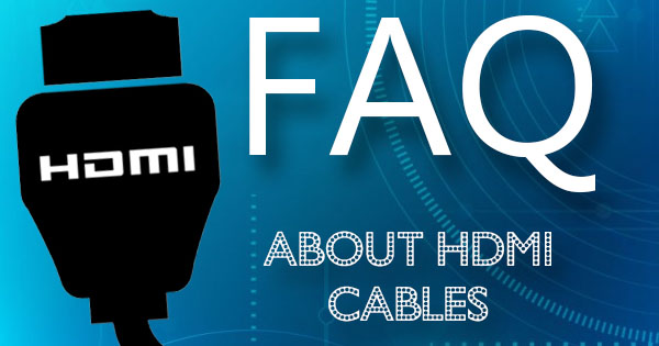 FAQ About HDMI Cables